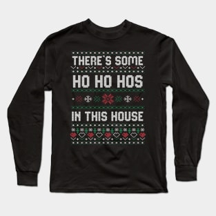 Theres some Hos In This House Christmas Xmas Gift Ugly Long Sleeve T-Shirt